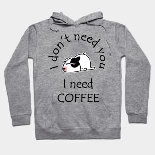 I Don't Need You I Need Coffee Cute Bull Terrier Black Hoodie